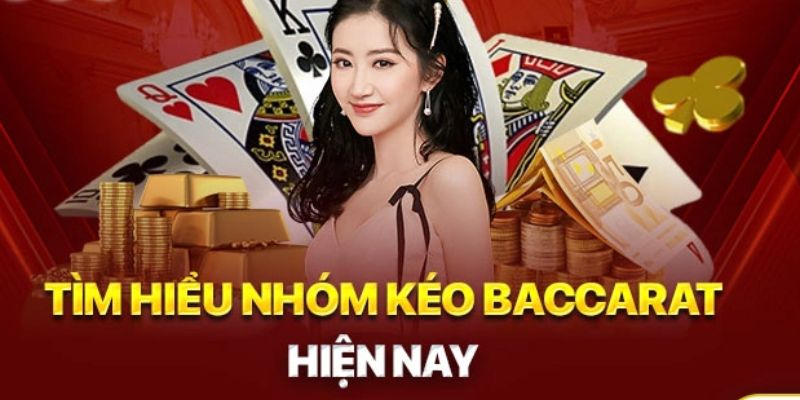 Hiểu rõ về các nhóm kéo Baccarat như thế nào?